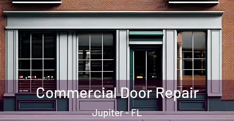  Commercial Door Repair Jupiter - FL