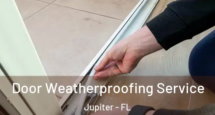  Door Weatherproofing Service Jupiter - FL
