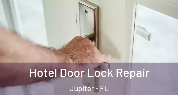  Hotel Door Lock Repair Jupiter - FL