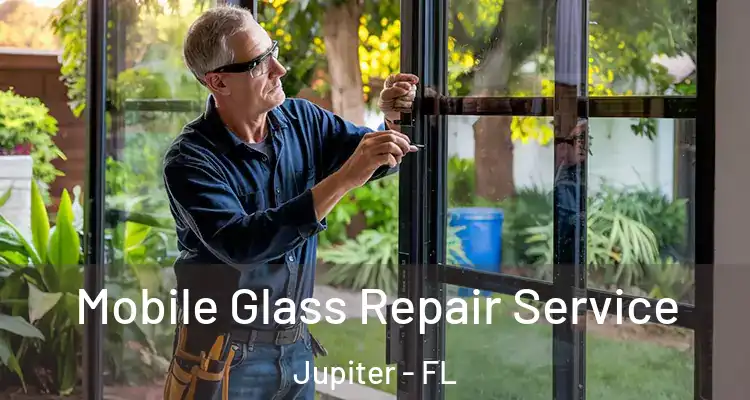  Mobile Glass Repair Service Jupiter - FL