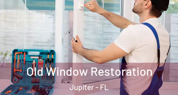  Old Window Restoration Jupiter - FL