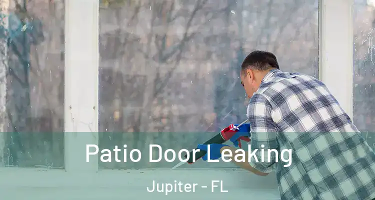  Patio Door Leaking Jupiter - FL