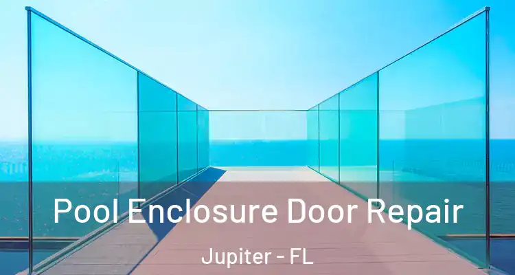  Pool Enclosure Door Repair Jupiter - FL