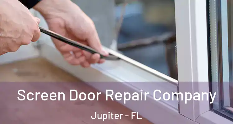  Screen Door Repair Company Jupiter - FL