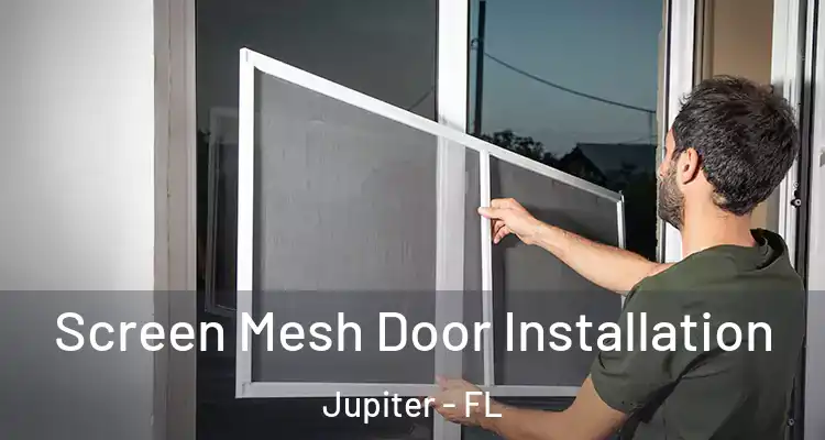  Screen Mesh Door Installation Jupiter - FL