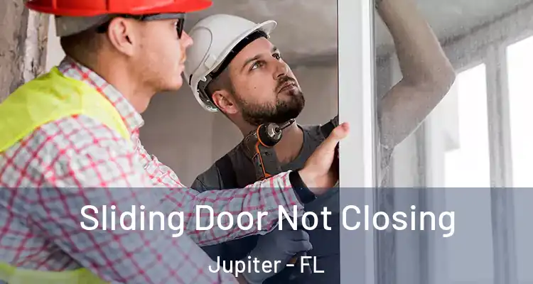  Sliding Door Not Closing Jupiter - FL